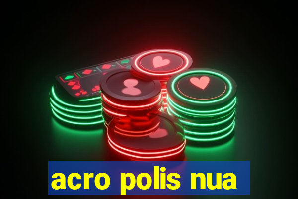 acro polis nua